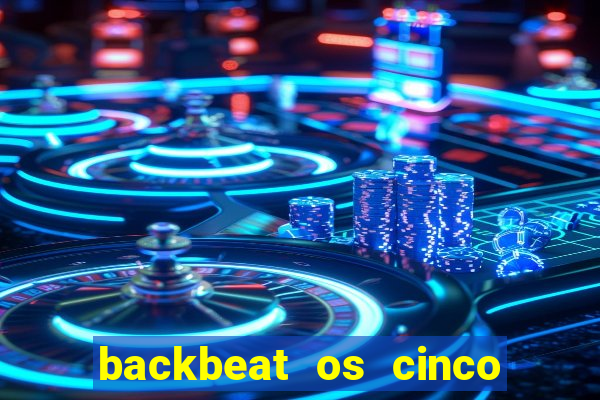 backbeat os cinco rapazes de liverpool download legendado